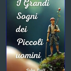 ebook read pdf 🌟 I Grandi Sogni dei Piccoli Uomini: Un magnifico libro fantasy per ragazzi che ins