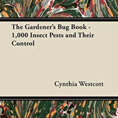 [Download] PDF √ The Gardener's Bug Book - 1,000 Insect Pests and Their Control by  C