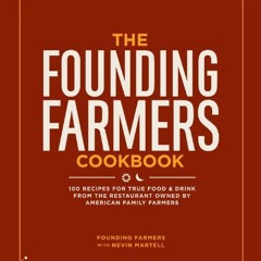 [DOWNLOAD] KINDLE 💞 The Founding Farmers Cookbook: 100 Recipes for True Food & Drink