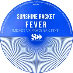 SUNSHINE RACKET - Fever (Miqro vs Pesos Sax Edit)