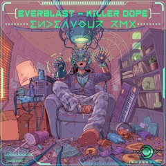 Everblast - Killer Dope (Endeavour RMX) [Full Track] [Psytrance]