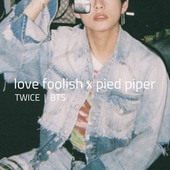 twice & bts | love foolish + pied piper (mashup)