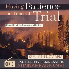 Having Patience in Times of Trials - Ustadh Abdul Hakeem Mitchell