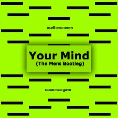 Cosmic Gate - Your Mind (The Mens Bootleg)