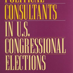 READ⚡[PDF]✔ Political Consultants in U.S. Congressional Elections