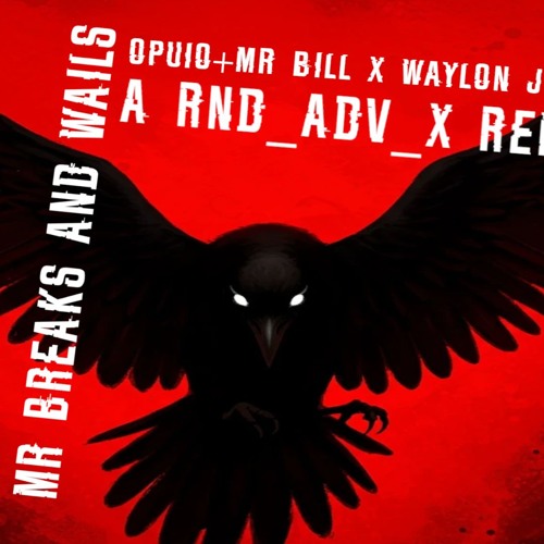 MR BREAKS AND WAILS - RND_ADV_X remix