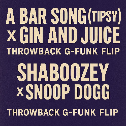 A Bar Song (Tipsy) x Gin and Juice (Throwback G-Funk Flip) – Shaboozey x Snoop Dogg
