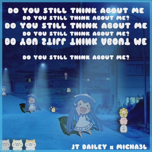 DO YOU STILL THINK ABOUT ME? (PROD. MICHA3L)
