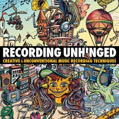 PDF/READ❤ Recording Unhinged: Creative and Unconventional Music Recording Techniques