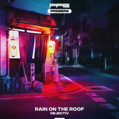 FFS Premiere: Objectiv — Rain On The Roof