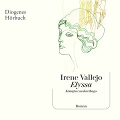 Irene Vallejo, Elyssa. Diogenes Hörbuch 978-3-257-69567-0