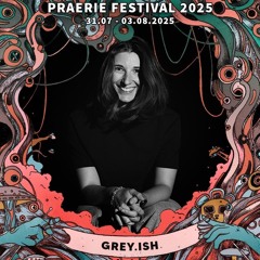 grey.ish @ Praerie Festival | Nova Stage | 2025
