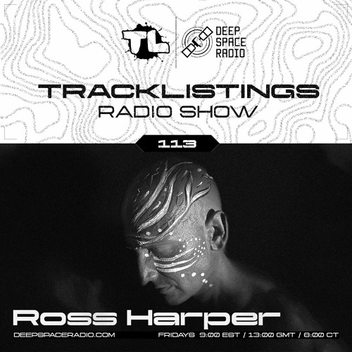 Tracklistings Radio Show #113 (2023.06.18) : Ross Harper (After-hours) @ Deep Space Radio