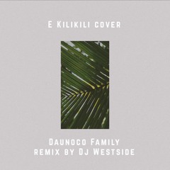 Daunoco Family - E Kilikili cover remix Dj Westside