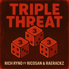 Triple Threat (FT RicoSan & RaeRackz)