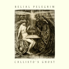 Closets At That Wondering | Belial Pelegrim & Callisto's Ghost
