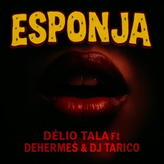 Delio Tala ft Dehermes & Dj Tarico- Esponja ( i.d.m rec. ).mp3