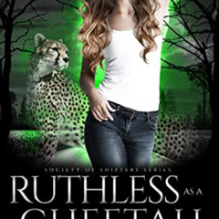 View PDF 🗃️ Ruthless as a Cheetah (Society of Shifters) by  Katie  May  [EBOOK EPUB