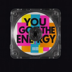 YOU GOT THE ENERGY