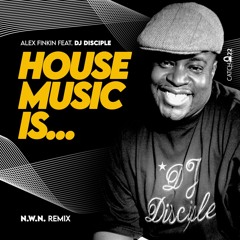 House Music Is... (N.W.N. Side A Mix) [feat. DJ Disciple]