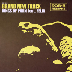 Kings of p*rn - Brand new track (Rob-B remake)