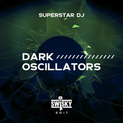Dark Oscillators - Superstar DJ (Swisky Edit)