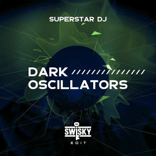 Dark Oscillators - Superstar DJ (Swisky Edit)