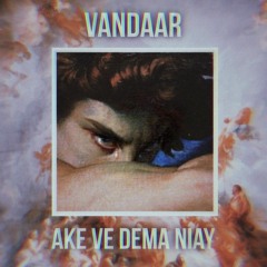 Vandaar - Ake Ve Dema Niay.mp3