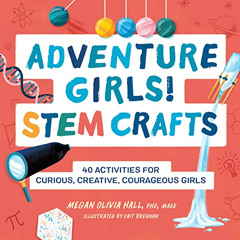 READ PDF 📫 Adventure Girls! STEM Crafts: 40 Activities for Curious, Creative, Courag