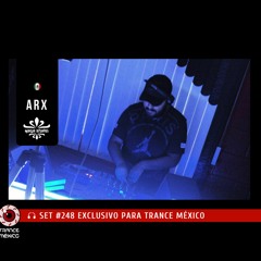 DJ ARX / Set #248 exclusivo para Trance México