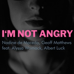 I'm Not Angry (with Geoff Matthews, Alyssa Womack and Albert Luck)