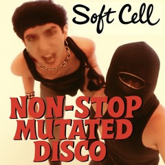 Soft Cell - Non-Stop Mutated Disco - A DJ Set