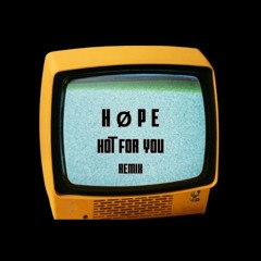 H Ø P E - Hot For You ( Remix )