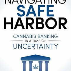 [FREE] KINDLE 🖋️ Navigating Safe Harbor: Cannabis Banking in a Time of Uncertainty b