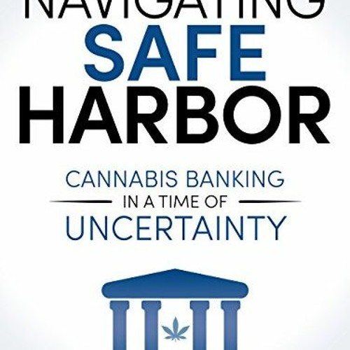 Download pdf Navigating Safe Harbor: Cannabis Banking in a Time of Uncertainty by  Sundie Seefried