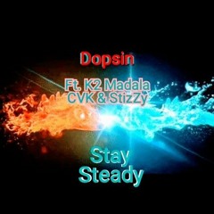 Dopsin ft K2 ( Stay steady)