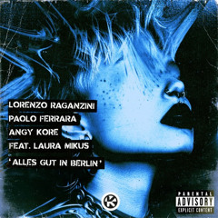 Alles Gut In Berlin - Lorenzo Raganzini, Paolo Ferrara, Angy Kore, Laura Mikus [HEX Recordings]