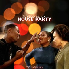 Tuxedo Black - "HOUSE PARTY" [Prod TuxedoBlack]