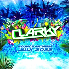 Clarky - July 2022 Bounce Anthems