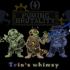 [Fuming brutality] - Trio's whimsy