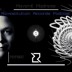 Maverik Madness - Ravesolution Records Podcast - RRP002