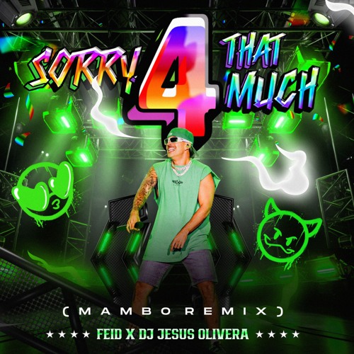 Feid - Sorry 4 That Much (DJ Jesus Olivera Remix)