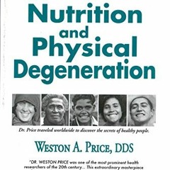 GET PDF 💔 Nutrition and Physical Degeneration by  Weston A. Price &  Price-Pottenger