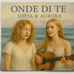 Aurora Zevrich ft. Sofia D'Amore - Onde Di Te