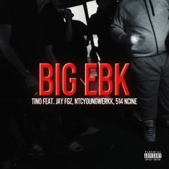 TINO -  BIG EBK  feat. JAY FGz, NTC YOUNGWERKK & 514 NCINE ( Prod.By RUBISDABEAT )
