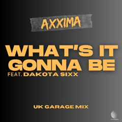 Axxima ft. Dakota Sixx - What's It Gonna Be (UKG Mix)