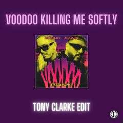 Voodoo Killing me Softly (Tony Clarke Edit)