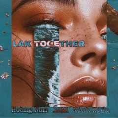#MIXTAPE LAK TOGETHER  - HOANG NAM, SAW , MINH HIEU