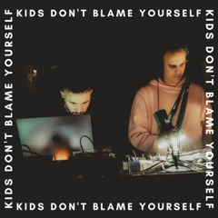 KIDS DON'T BLAME YOURSELF