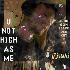 u not high as me (prod. JASHIN)